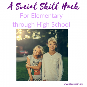 A social skills hack for elementary to high school aged students. This blog and video discusses an easy and free strategy to work on social language skills. 