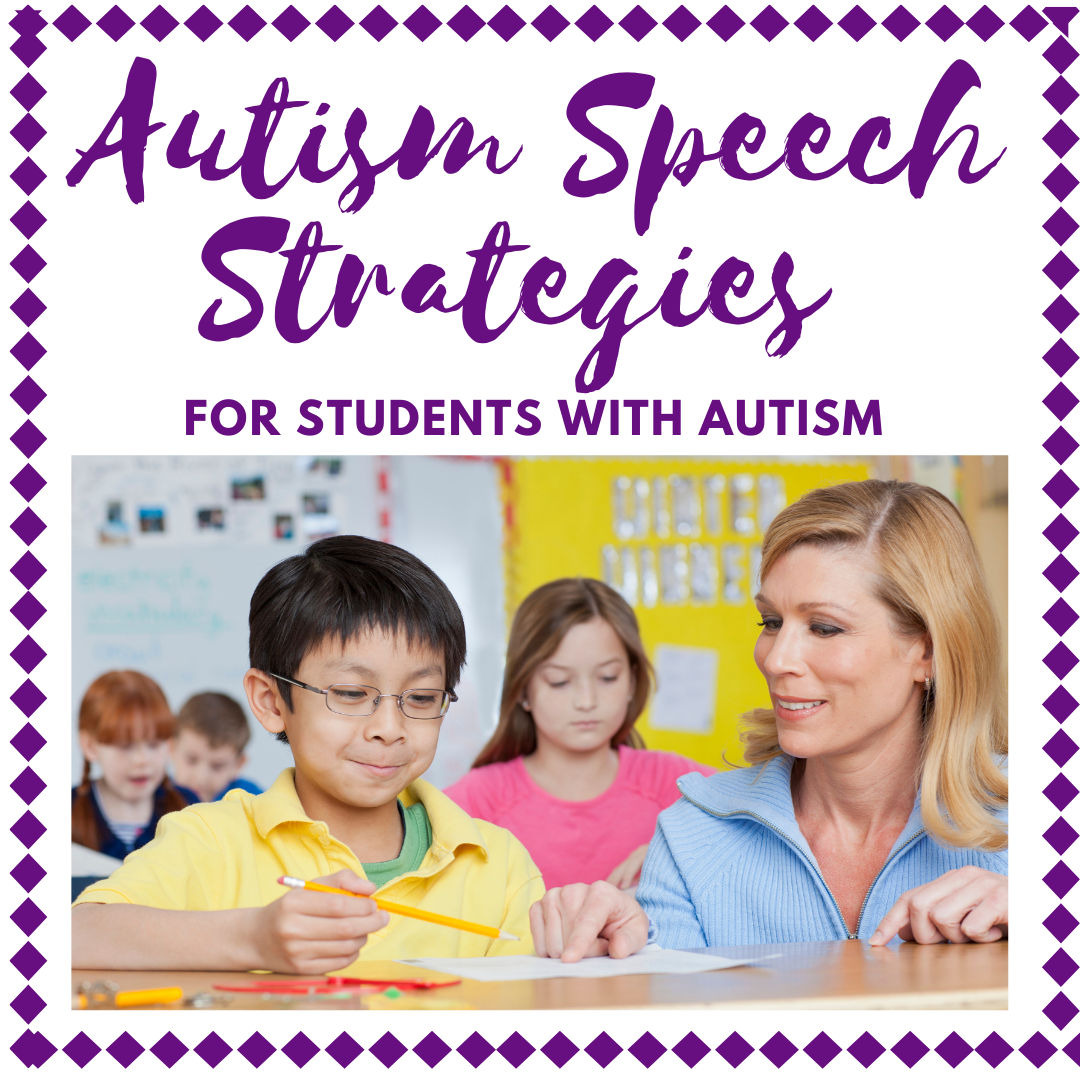 5 Speech Language Strategies To Use When Working With Students With Autism