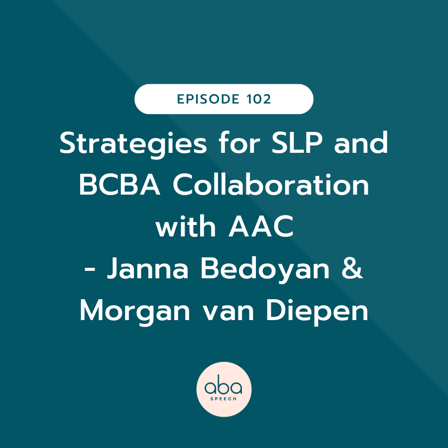 Strategies for SLP and BCBA Collaboration with AAC (Janna Bedoyan & Morgan van Diepen)