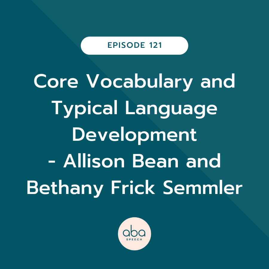 Core Vocabulary and Typical Language Development with Allison Bean and Bethany Frick Semmler