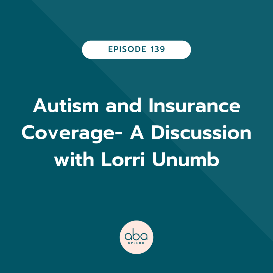 Episode #139: Autism and Insurance Coverage - A Discussion with Lorri Unumb