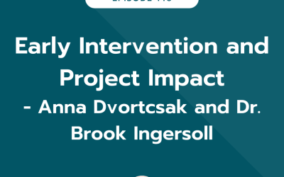 Early Intervention and Project Impact with Anna Dvortcsak and Dr. Brook Ingersoll