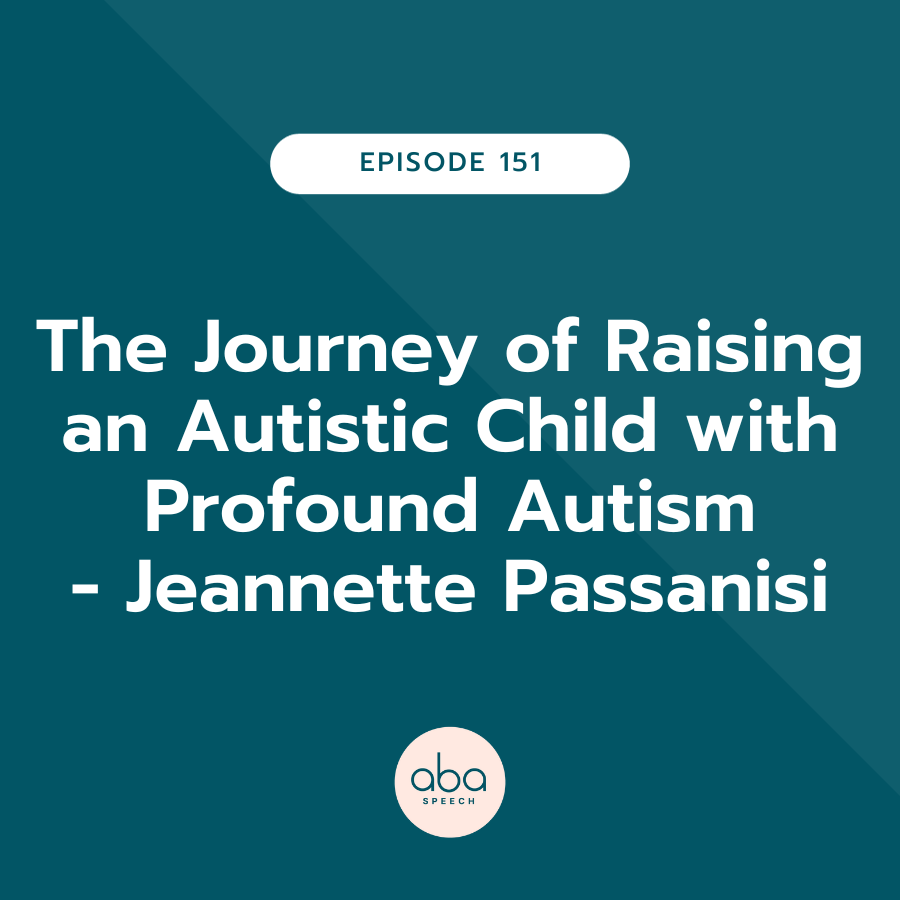 The Journey of Raising an Autistic Child with Profound Autism with Jeannette Passanisi