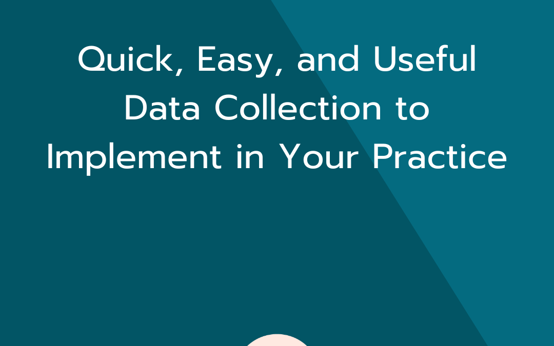 Quick, Easy, and Useful Data Collection to Implement in Your Practice ASHA and ACE course