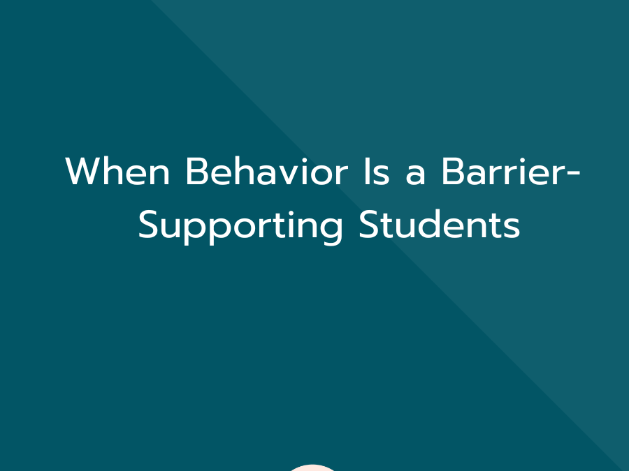 When Behavior Is a Barrier- Supporting Students